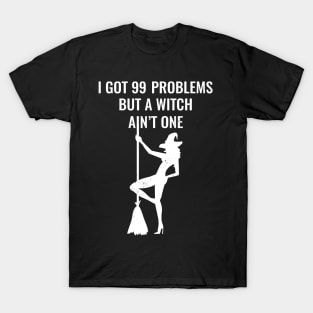 I Got 99 Problems But A Witch Ain't One Halloween T-Shirt